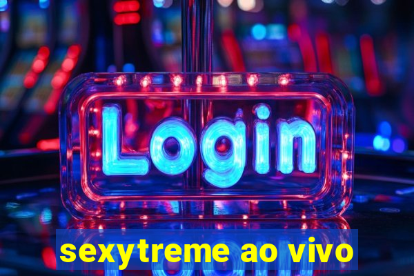 sexytreme ao vivo